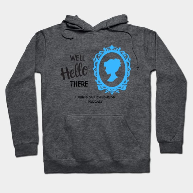 Well Hello There... Hoodie by Ruining Our Childhood Podcast